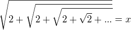$\sqrt{2 + \sqrt{2 + \sqrt{2 + \sqrt{2} + ...}}}=x$