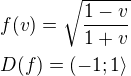 $f(v)=\sqrt{\frac{1-v}{1+v}}\nlD(f)=(-1;1\rangle$