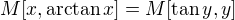 $M[x, \arctan x] = M[\tan y, y] $