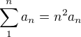 $\sum_{1}^{n}a_{n}=n^{2}a_{n}$