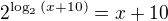 $2^{\log_2{(x+10)}}=x+10$