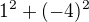 $1^{2}+(-4)^{2}$