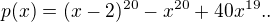 $p(x) = (x-2)^{20}-x^{20} +40x^{19}..$
