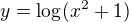 $y=\log_{}(x^{2}+1)$