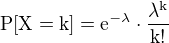 $\rm{P}[X=k]=\rm{e}^{-\lambda}\cdot\frac{\lambda^k}{k!}$
