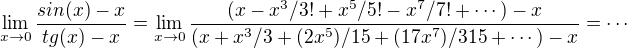 $\lim_{x\to0}\frac{sin (x) -x }{tg(x)-x}=\lim_{x\to0} \frac{(x - x^3/3! + x^5/5! - x^7/7! + \cdots) - x}{(x + x^3/3 + (2 x^5)/15 + (17 x^7)/315 +\cdots)-x}=\cdots$