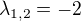 $\lambda _{1,2}=-2$