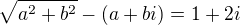$\sqrt{a^{2}+b^{2}}-(a+bi)=1+2i$