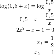 $\log(0,5+x)=\log\frac{0,5}{x}\\0,5+x=\frac{0,5}{x}\\2x^2+x-1=0\\x_1=\frac 12\\x_2=-1$