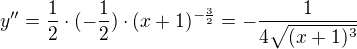 $y^{\prime \prime}=\frac 12\cdot (-\frac 12) \cdot (x+1)^{-\frac 32}=-\frac{1}{4\sqrt{(x+1)^3}}$