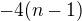 $-4(n-1)$