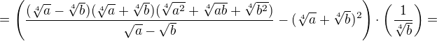 $=\(\frac{(\sqrt[4]{a}-\sqrt[4]{b})(\sqrt[4]{a}+\sqrt[4]{b})(\sqrt[4]{a^2}+\sqrt[4]{ab}+\sqrt[4]{b^2})}{\sqrt{a}- \sqrt{b}}-(\sqrt[4]{a}+\sqrt[4]{b})^2\)\cdot \(\frac{1}{\sqrt[4]{b}}\)=$
