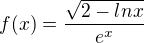 $f(x)=\frac{\sqrt{2-ln x}}{e^{x}}$