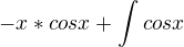 $-x * cosx + \int_{}^{}cosx$