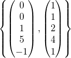 $ \{\begin{pmatrix}0\\0\\1\\5\\-1\end{pmatrix} , \begin{pmatrix}1\\1\\2\\4\\1\end{pmatrix}\}$