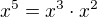 $x^5=x^3\cdot x^2$