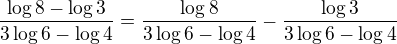 $\frac{\log8-\log3}{3\log6-\log4}=\frac{\log8}{3\log6-\log4}-\frac{\log3}{3\log6-\log4}$