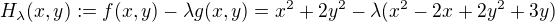 $H_{\lambda}(x, y) := f(x,y) -\lambda g(x, y) = x^{2}+2y^{2} -\lambda(x^{2}-2x+2y^{2}+3y) $