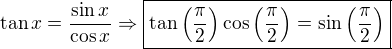 $\tan x=\frac{\sin x}{\cos x}\Rightarrow\boxed{\tan\(\frac{\pi}{2}\)\cos\(\frac{\pi}{2}\)=\sin\(\frac{\pi}{2}\)}$