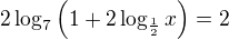 $2\log_7\left(1+2\log_{\frac12}x\right)=2$