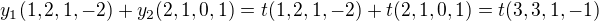 $y_1(1,2,1,-2)+y_2(2,1,0,1)=t(1,2,1,-2)+t(2,1,0,1)=t(3,3,1,-1)$
