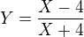 $Y=\frac{X-4}{X+4}$