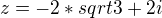 $z=-2*sqrt3+2i$