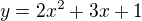 $y=2x^{2}+3x+1$