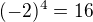 $(-2)^{4}=16$