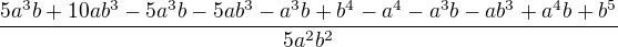 $\frac{5a^{3}b+10ab^{3}-5a^{3}b-5ab^{3}-a^{3}b+b^{4}-a^{4}-a^{3}b-ab^{3}+a^{4}b+b^{5}}{5a^{2}b^{2}}$