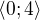 $\langle 0 ; 4 \rangle$