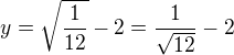 $y=\sqrt{\frac{1}{12}}-2=\frac{1}{\sqrt{12}}-2$