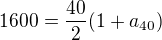 $1600 = \frac{40}{2}(1 + a_{40})$