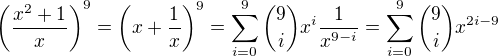 $\left(\frac{x^2+1}x\right)^9=\left(x+\frac1x\right)^9=\sum_{i=0}^9{9\choose i}x^i\frac1{x^{9-i}}=\sum_{i=0}^9{9\choose i}x^{2i-9}$