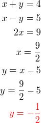 $x+y=4\\x-y=5\\2x=9\\x=\frac 92\\y=x-5\\y=\frac 92-5\\\color{red}y=-\frac 12$