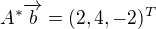 $A^{*}\overrightarrow{b} = (2, 4, -2)^{T}$