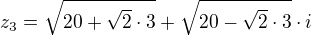 $z_{3}=\sqrt{20+\sqrt{2}\cdot 3}+\sqrt{20-\sqrt{2}\cdot 3}\cdot i$