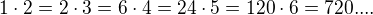 $1\cdot 2=2\cdot 3=6\cdot 4=24\cdot 5=120\cdot 6=720....$