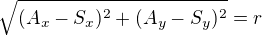 $\sqrt{(A_x-S_x)^2+(A_y-S_y)^2} = r$