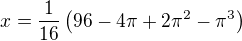 $x = \frac{1}{16} \left(96-4 \pi +2 \pi ^2-\pi ^3\right)$