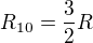 $R_{10}=\frac{3}{2}R$