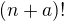 $(n+a)!$