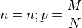 $n=n;p=\frac{M}{N}$