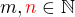 $m,\color{red}n\color{black}\in \mathbb{N}$