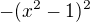 $-(x^2 - 1)^2$