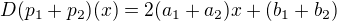 $D(p_1+p_2)(x) = 2(a_1+a_2)x + (b_1+b_2) $
