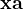 $\textbf{xa}$
