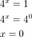 $4^x=1\nl4^x=4^0\nlx=0$