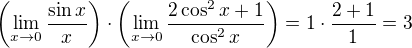 $\left(\lim_{x\to0}\frac{\sin x}x\right)\cdot\left(\lim_{x\to0}\frac{2\cos^2x+1}{\cos^2x}\right)=1\cdot\frac{2+1}1=3$