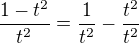 $\frac{1-t^{2}}{t^{2}}=\frac{1}{t^{2}}-\frac{t^{2}}{t^{2}}$